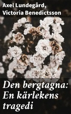 Lundegård / Benedictsson |  Den bergtagna: En kärlekens tragedi | eBook | Sack Fachmedien