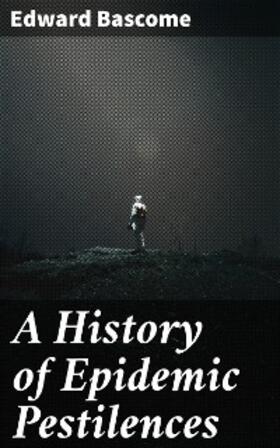 Bascome |  A History of Epidemic Pestilences | eBook | Sack Fachmedien