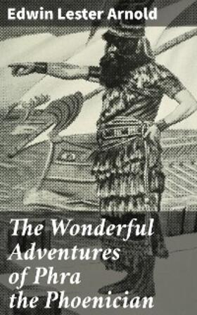Arnold |  The Wonderful Adventures of Phra the Phoenician | eBook | Sack Fachmedien
