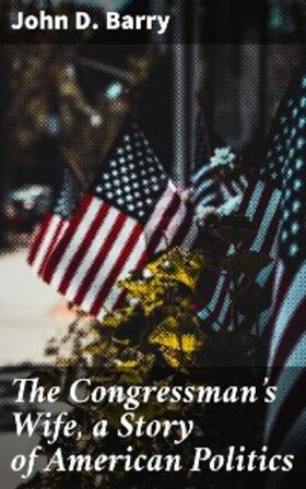 Barry |  The Congressman's Wife, a Story of American Politics | eBook | Sack Fachmedien