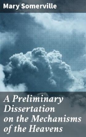 Somerville |  A Preliminary Dissertation on the Mechanisms of the Heavens | eBook | Sack Fachmedien