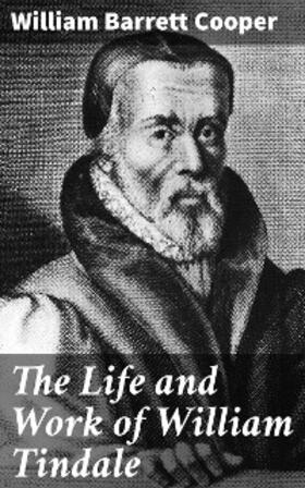 Cooper |  The Life and Work of William Tindale | eBook | Sack Fachmedien