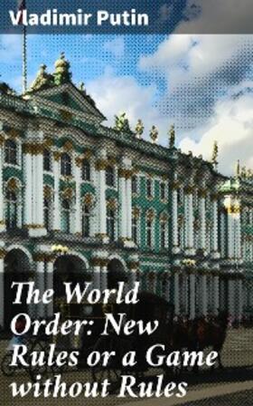 Putin |  The World Order: New Rules or a Game without Rules | eBook | Sack Fachmedien