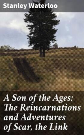 Waterloo |  A Son of the Ages: The Reincarnations and Adventures of Scar, the Link | eBook | Sack Fachmedien