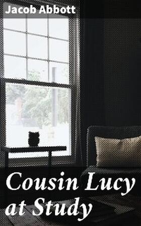 Abbott |  Cousin Lucy at Study | eBook | Sack Fachmedien