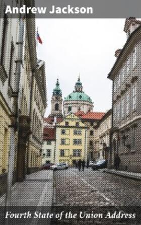 Jackson |  Fourth State of the Union Address | eBook | Sack Fachmedien