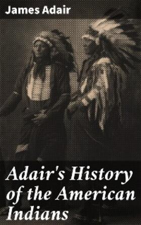 Adair / Williams |  Adair's History of the American Indians | eBook | Sack Fachmedien