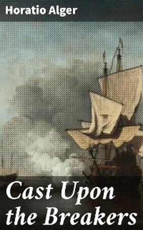 Alger |  Cast Upon the Breakers | eBook | Sack Fachmedien