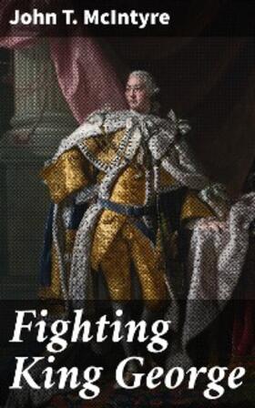 Mcintyre |  Fighting King George | eBook | Sack Fachmedien