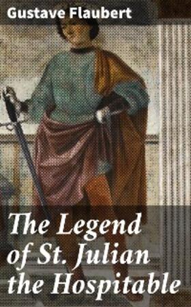 Flaubert |  The Legend of St. Julian the Hospitable | eBook | Sack Fachmedien