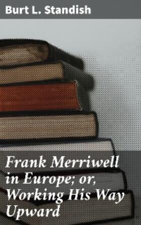 Standish |  Frank Merriwell in Europe; or, Working His Way Upward | eBook | Sack Fachmedien