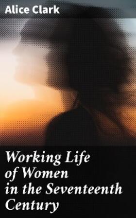 Clark |  Working Life of Women in the Seventeenth Century | eBook | Sack Fachmedien