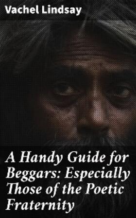 Lindsay |  A Handy Guide for Beggars: Especially Those of the Poetic Fraternity | eBook | Sack Fachmedien