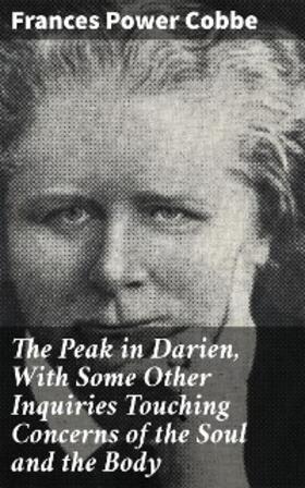 Cobbe |  The Peak in Darien, With Some Other Inquiries Touching Concerns of the Soul and the Body | eBook | Sack Fachmedien