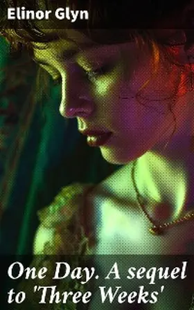 Glyn |  One Day. A sequel to 'Three Weeks' | eBook | Sack Fachmedien