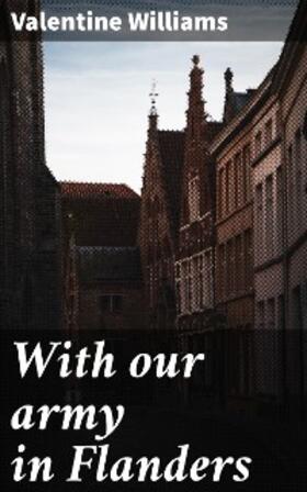 Williams |  With our army in Flanders | eBook | Sack Fachmedien