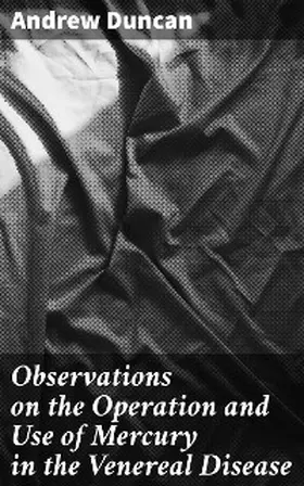 Duncan |  Observations on the Operation and Use of Mercury in the Venereal Disease | eBook | Sack Fachmedien