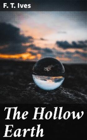 Ives |  The Hollow Earth | eBook | Sack Fachmedien