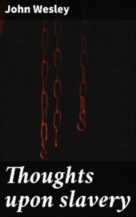 Wesley |  Thoughts upon slavery | eBook | Sack Fachmedien