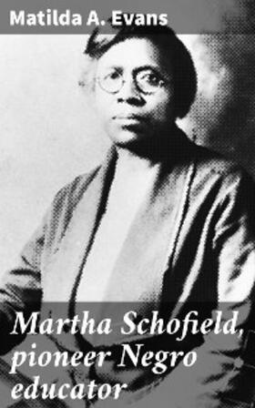 Evans |  Martha Schofield, pioneer Negro educator | eBook | Sack Fachmedien
