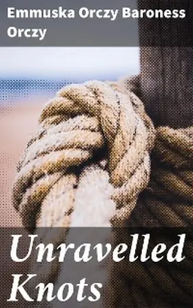 Orczy |  Unravelled Knots | eBook | Sack Fachmedien