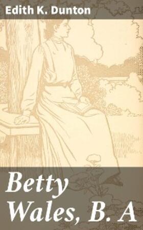 Dunton |  Betty Wales, B. A | eBook | Sack Fachmedien