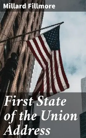 Fillmore |  First State of the Union Address | eBook | Sack Fachmedien