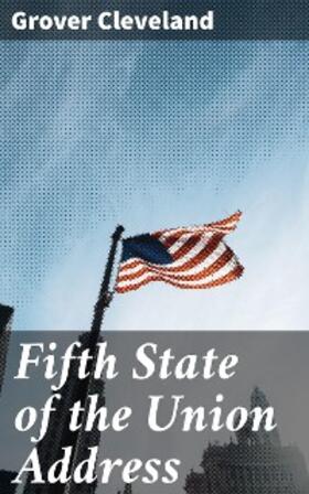 Cleveland |  Fifth State of the Union Address | eBook | Sack Fachmedien