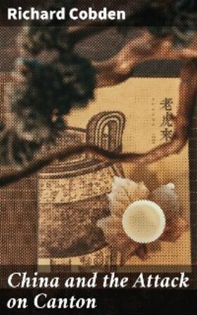 Cobden |  China and the Attack on Canton | eBook | Sack Fachmedien