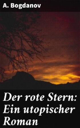 Bogdanov |  Der rote Stern: Ein utopischer Roman | eBook | Sack Fachmedien