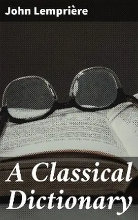 Lemprière |  A Classical Dictionary | eBook | Sack Fachmedien
