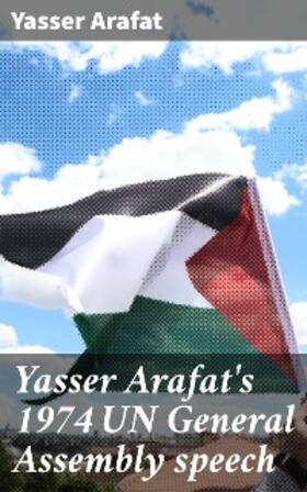 Arafat |  Yasser Arafat's 1974 UN General Assembly speech | eBook | Sack Fachmedien