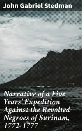 Stedman |  Narrative of a Five Years' Expedition Against the Revolted Negroes of Surinam, 1772-1777 | eBook | Sack Fachmedien