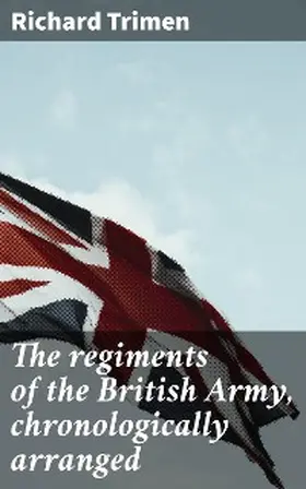 Trimen |  The regiments of the British Army, chronologically arranged | eBook | Sack Fachmedien