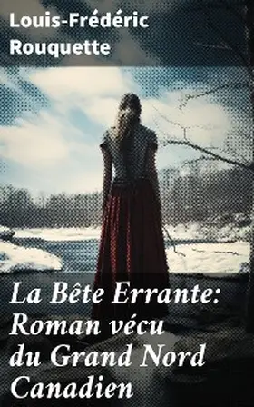 Rouquette |  La Bête Errante: Roman vécu du Grand Nord Canadien | eBook | Sack Fachmedien