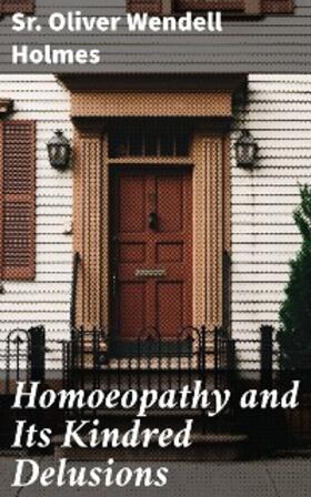 Holmes |  Homoeopathy and Its Kindred Delusions | eBook | Sack Fachmedien