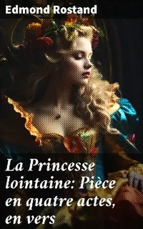 Rostand |  La Princesse lointaine: Pièce en quatre actes, en vers | eBook | Sack Fachmedien