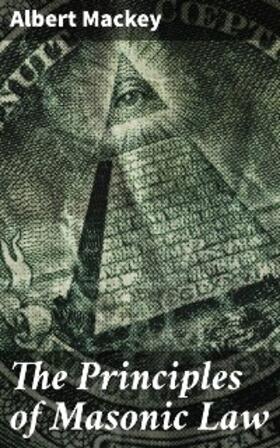 Mackey |  The Principles of Masonic Law | eBook | Sack Fachmedien