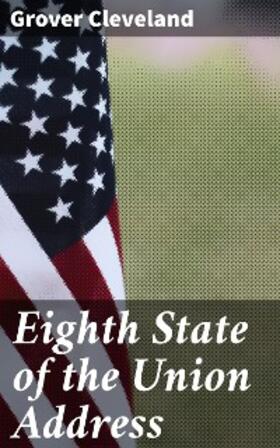 Cleveland |  Eighth State of the Union Address | eBook | Sack Fachmedien