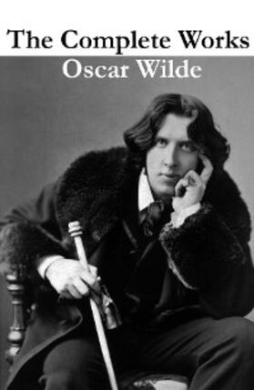 Wilde |  The Complete Works of Oscar Wilde (more than 150 Works) (Annotated) | eBook | Sack Fachmedien