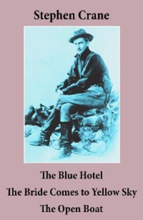Crane |  The Blue Hotel + The Bride Comes to Yellow Sky + The Open Boat (3 famous stories by Stephen Crane) | eBook | Sack Fachmedien