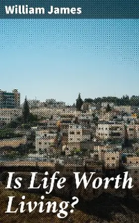 James |  Is Life Worth Living? | eBook | Sack Fachmedien