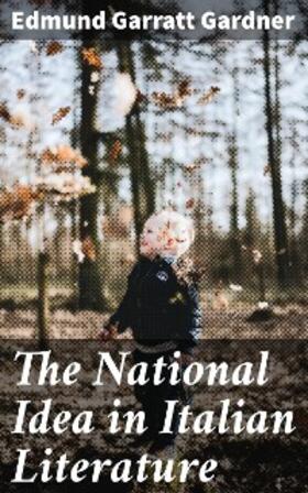 Gardner |  The National Idea in Italian Literature | eBook | Sack Fachmedien