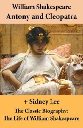 Shakespeare / Lee |  Antony and Cleopatra (The Unabridged Play) + The Classic Biography (Annotated) | eBook | Sack Fachmedien