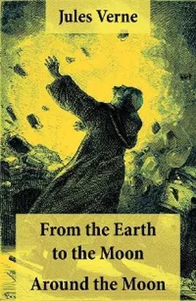 Verne |  From the Earth to the Moon + Around the Moon: 2 Unabridged Science Fiction Classics (Annotated) | eBook | Sack Fachmedien