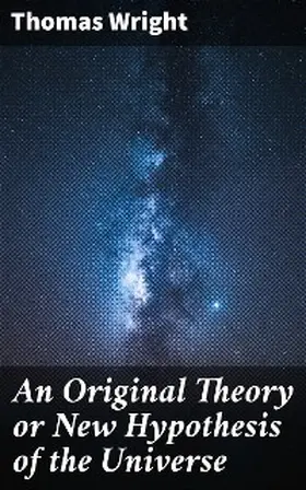 Wright |  An Original Theory or New Hypothesis of the Universe | eBook | Sack Fachmedien