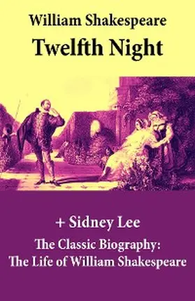 Shakespeare / Lee |  Twelfth Night (The Unabridged Play) + The Classic Biography (Annotated) | eBook | Sack Fachmedien