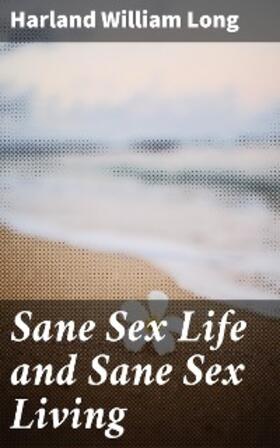 Long |  Sane Sex Life and Sane Sex Living | eBook | Sack Fachmedien