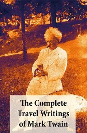 Twain |  The Complete Travel Writings of Mark Twain: The Innocents Abroad + Roughing It + A Tramp Abroad + Following the Equator + Some Rambling Notes of an Idle Excursion | eBook | Sack Fachmedien
