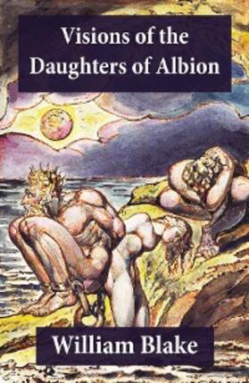 Blake |  Visions of the Daughters of Albion (Illuminated Manuscript with the Original Illustrations of William Blake) (Annotated) | eBook | Sack Fachmedien